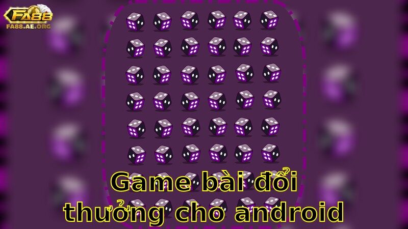 Game Bài Đổi Thưởng Cho Android – Tận Hưởng Trò Chơi 2025