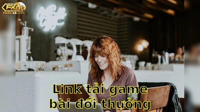 Link Tải Game Bài Đổi Thưởng Chuẩn – Tiếp Cận Nhanh Gọn 2025