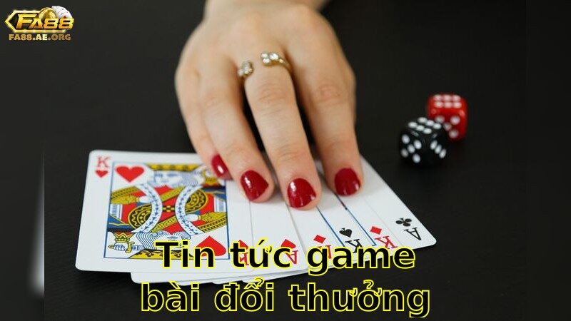 Tin Tức Game Bài Đổi Thưởng Mới Nhất – Cập Nhật Siêu Tốc 2025